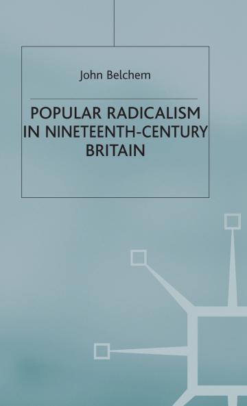 Popular Radicalism in Nineteenth-Century Britain