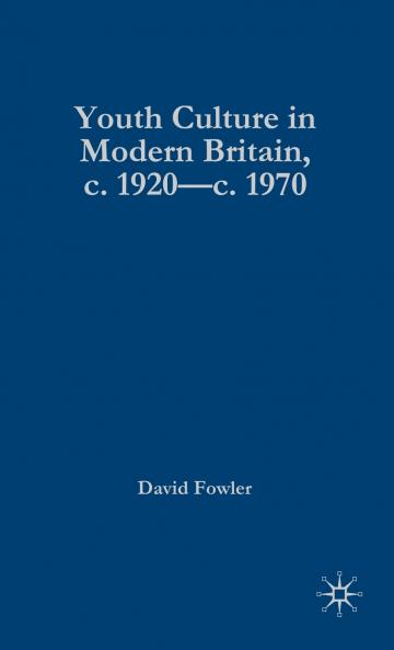 Youth Culture in Modern Britain c.1920-c.1970