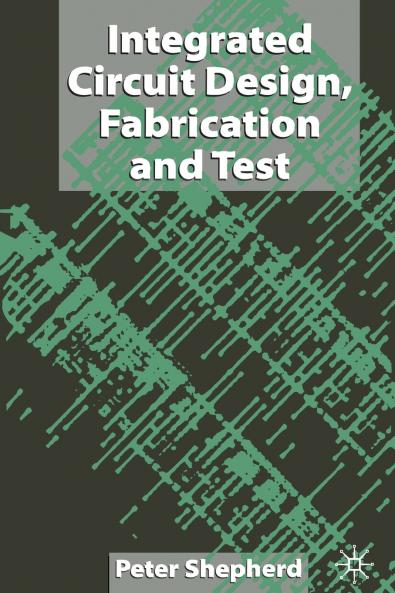 Integrated Circuit Design Fabrication and Test