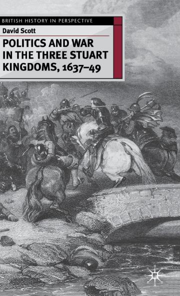 Politics and War in the Three Stuart Kingdoms 1637-49
