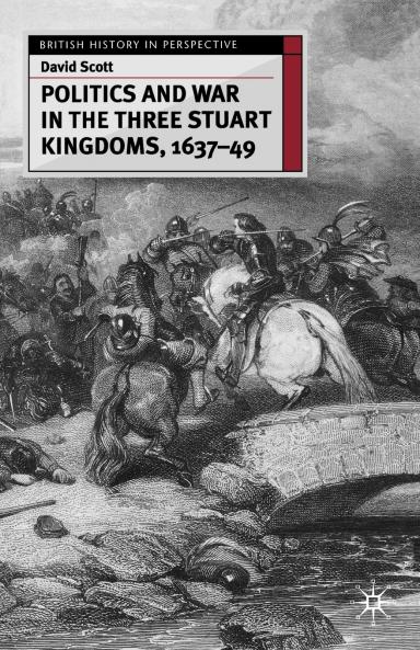 Politics and War in the Three Stuart Kingdoms 1637-49