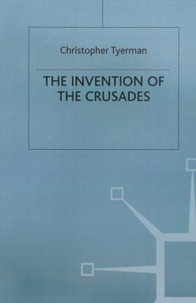 The Invention of the Crusades