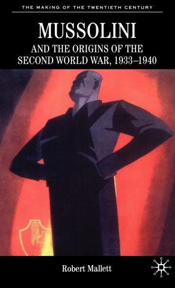 Mussolini and the Origins of the Second World War 1933 - 1940