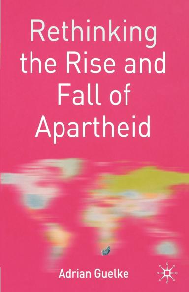 Rethinking the Rise and Fall of Apartheid