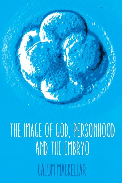 The Image of God Personhood and the Embryo
