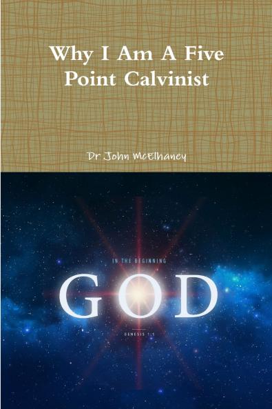 Why I Am A Five Point Calvinist