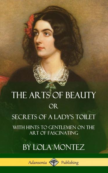 The Arts of Beauty Or Secrets of a Lady's Toilet