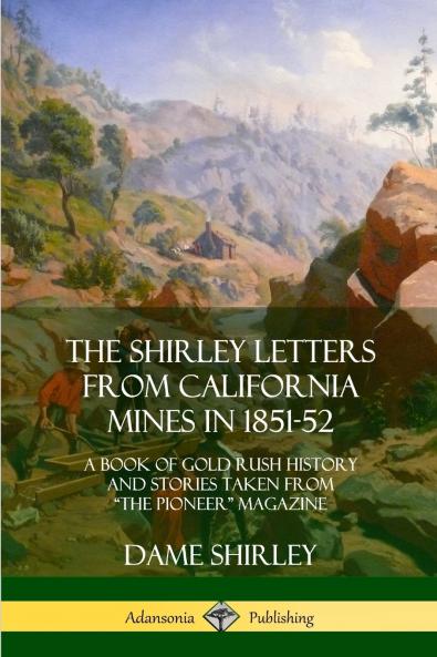 The Shirley Letters from California Mines in 1851-52