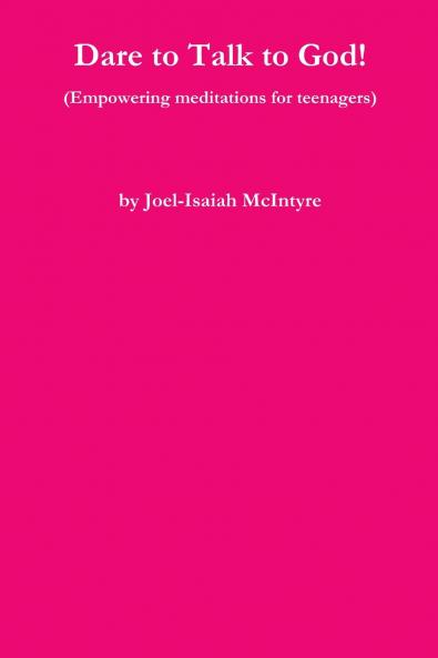Dare to Talk to God! (Empowering meditations for teenagers)