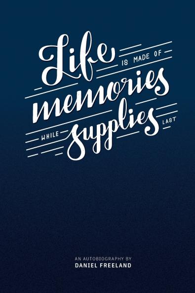 Life is Made of Memories While Supplies Last