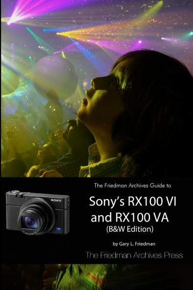The Friedman Archives Guide to Sony's RX100 VI and RX100 VA (B&W Edition)