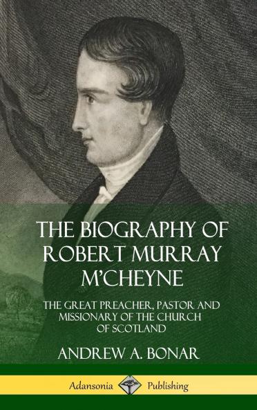 The Biography of Robert Murray M'Cheyne