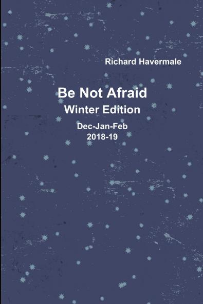 Be Not Afraid-Winter Edition Dec/Jan/Feb 2018-19