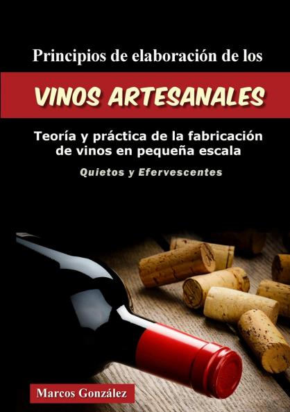 Principios de Elaboración de los Vinos Artesanales: Teoría y práctica de la fabricación de vinos en pequeña escala (Spanish Edition)