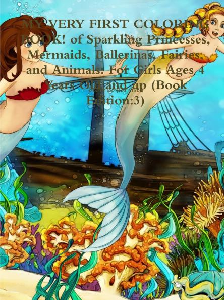 MY VERY FIRST COLORING BOOK! of Sparkling Princesses Mermaids Ballerinas Fairies and Animals
