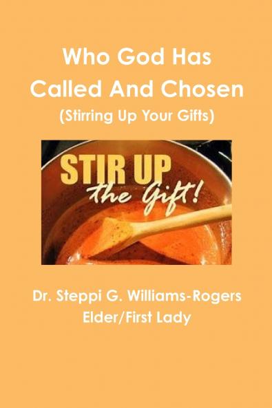 Who God Has Called and Chosen  (Stirring Up Your Gifts)