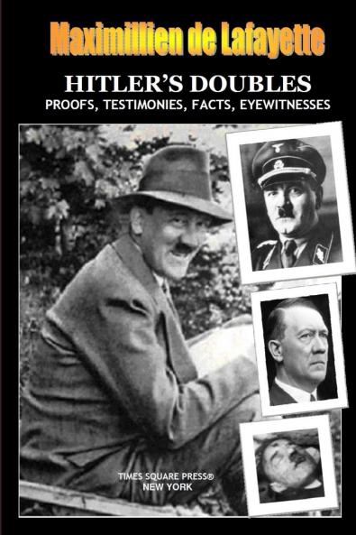 HITLER'S DOUBLES Photos Proofs Testimonies Facts Eyewitnesses