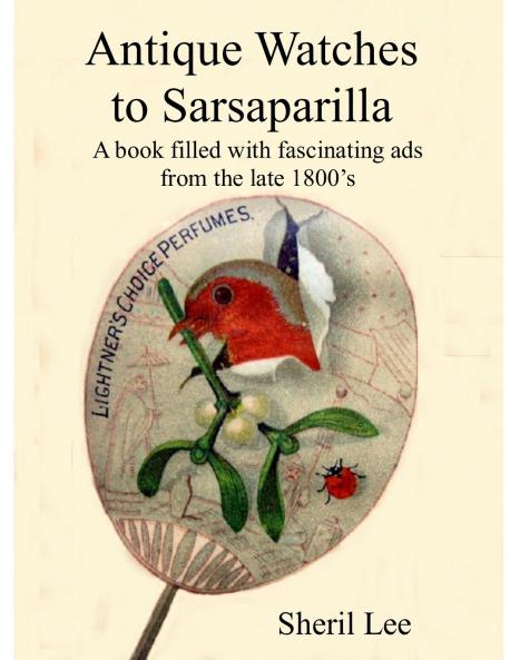 Antique Watches to Sarsaparilla -  A book filled with fascinating ads  from the late 1800's