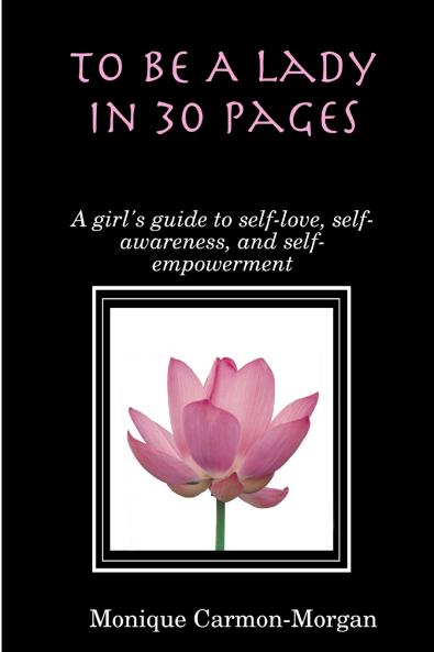 To Be A Lady In 30 Pages; A girl's guide to self-love self-awareness and self empowerment