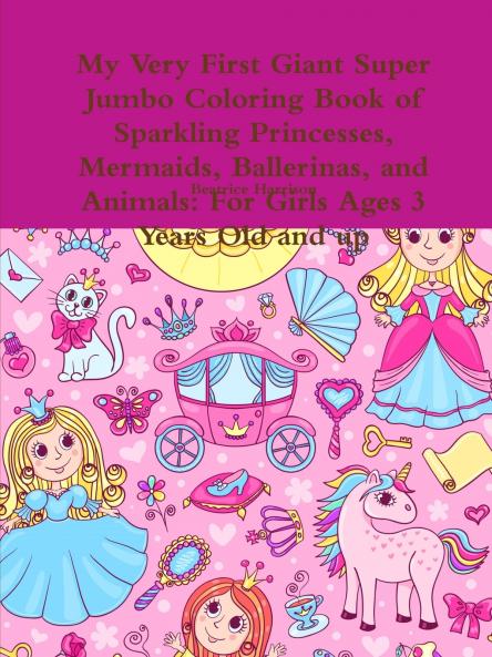 My Very First Giant Super Jumbo Coloring Book of Sparkling Princesses Mermaids Ballerinas and Animals
