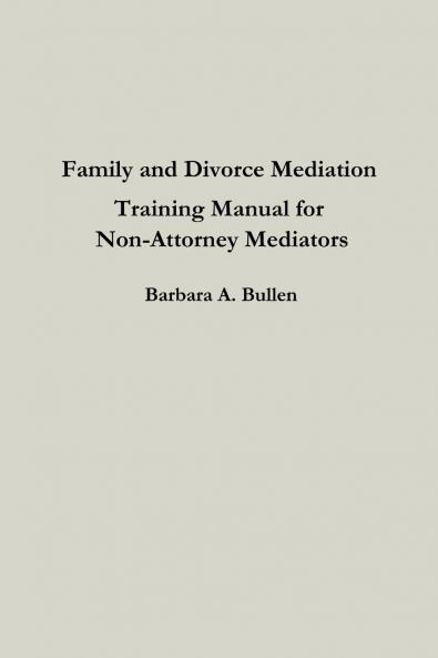 Family and Divorce Mediation Training Manual for Non-Attorney Mediators