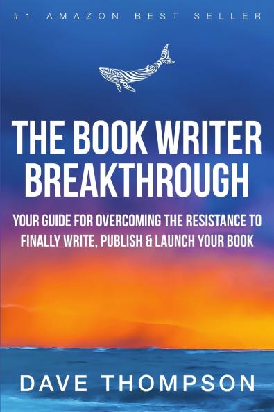 The Book Writer Breakthrough - Your Guide For Overcoming The Resistance To Finally Write Publish & Launch Your Book (paperback)