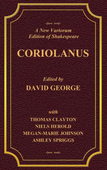 A New Variorum Edition of Shakespeare CORIOLANUS Volume I