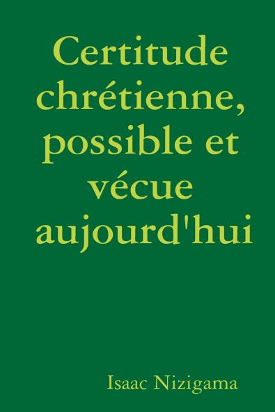 Certitude chrétienne possible et vécue aujourd'hui