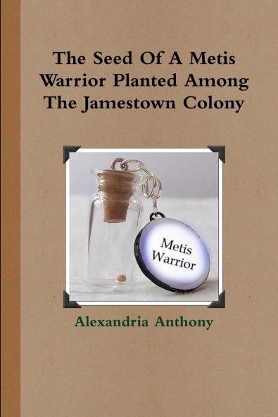 The Seed Of A Metis Warrior Planted Among The Jamestown Colony
