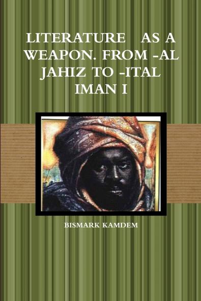 LITERATURE   AS A WEAPON. FROM -AL JAHIZ TO -ITAL IMAN I
