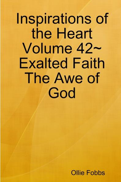 Inspirations of the Heart Volume 42~Exalted Faith The Awe of God