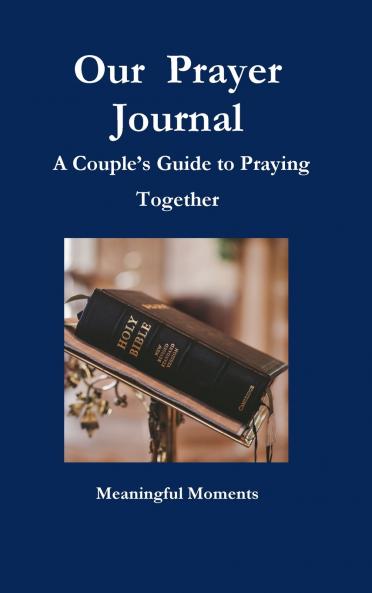 Our  Prayer Journal  A Couple's Guide to Praying Together
