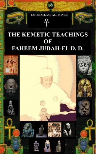 THE KEMETIC TEACHINGS OF FAHEEM JUDAH-EL D.D.