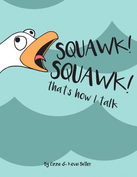 SQUAWK SQUAWK... that's how I talk.