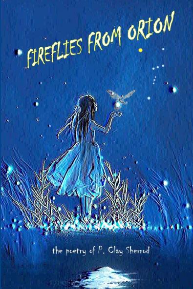 Fireflies From Orion - The Poetry of P. Clay Sherrod