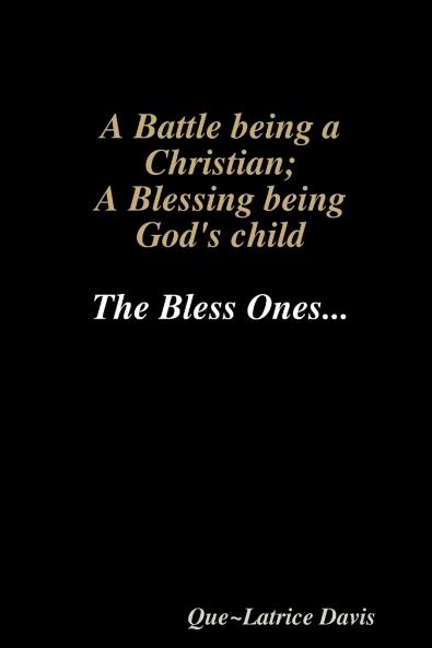 A BATTLE BEING A CHRISTIAN; A BLESSING BEING HIS CHILD