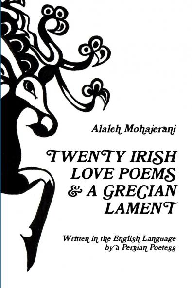 Twenty Irish Love Poems & a Grecian Lament Written in the English Language by a Persian Poetess