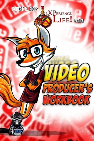eXPerience Life - VIDEO PRODUCER'S WORKBOOK