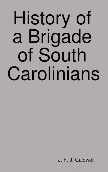 History of a Brigade of South Carolinians