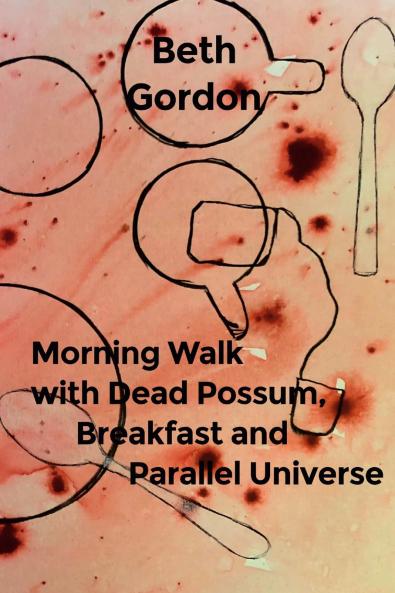 Morning Walk with Dead Possum Breakfast and Parallel Universe