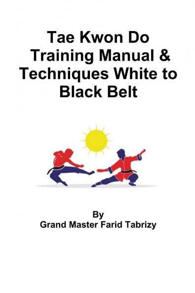 Tae Kwon Do Training Manual & Techniques White to Black Belt
