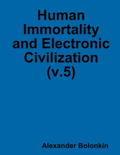 Human Immortality and Electronic Civilization (v.5)