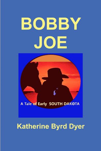 Bobby Joe A Tale of Early South Dakota