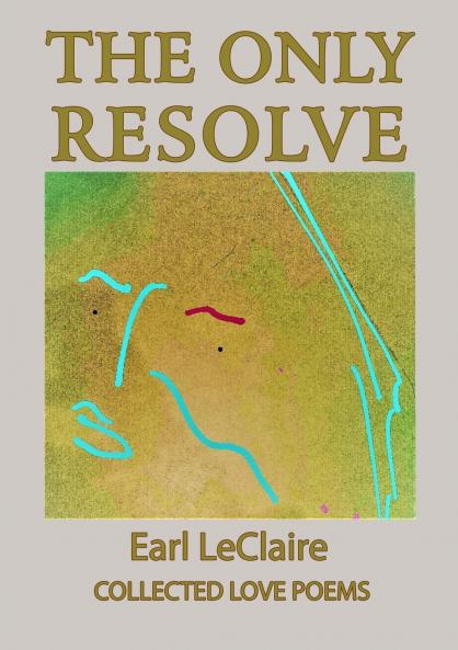 The Only Resolve Collected Love Poems