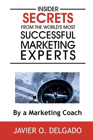 Insider Secrets From The World's Most Successful Marketing Experts