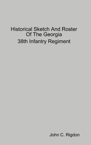 Historical Sketch And Roster Of The Georgia 38th Infantry Regiment