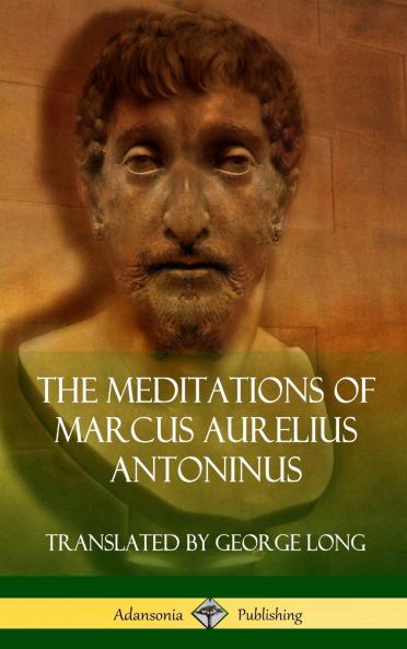 The Meditations of Marcus Aurelius Antoninus (Hardcover)