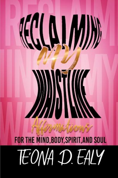 Reclaiming My Waistline- Affirmations For The Mind Body Spirit And Soul