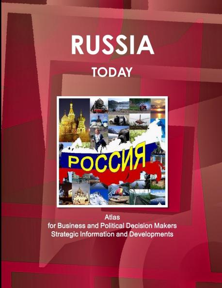 Russia Today. Atlas for Business and Political Decision Makers - Strategic Information and Developments