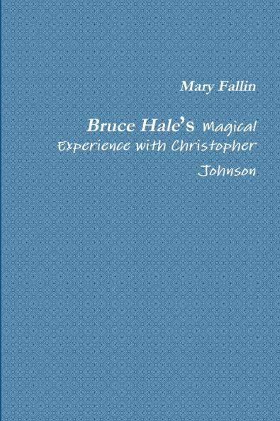 Bruce Hale's Magical Experience with Christopher Johnson
